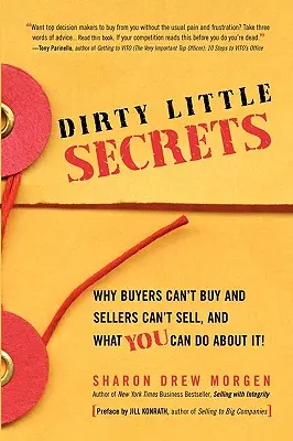 Malé špinavé tajomstvá: Prečo kupujúci nevedia nakupovať a predávajúci nevedia predávať a čo s tým môžete urobiť - Dirty Little Secrets: Why buyers can't buy and sellers can't sell and what you can do about it