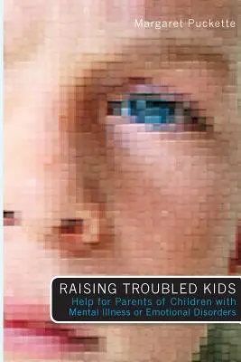 Výchova problémových detí: Rady rodičov detí s duševnou chorobou alebo emocionálnou poruchou - Raising Troubled Kids: ADvice from Parents of Children With Mental Illness or an Emotional Disorder