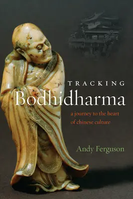 Po stopách Bódhidharmy: Cesta do srdca čínskej kultúry - Tracking Bodhidharma: A Journey to the Heart of Chinese Culture