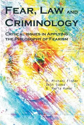 Strach, právo a kriminológia: Filozofia strachu: kritické otázky uplatňovania filozofie strachu - Fear, Law and Criminology: Critical Issues in Applying the Philosophy of Fearism