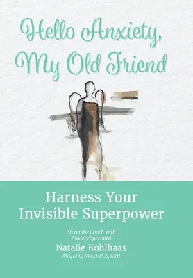 Ahoj úzkosť, môj starý priateľ: Využite svoju neviditeľnú superschopnosť - Hello Anxiety, My Old Friend: Harness Your Invisible Superpower