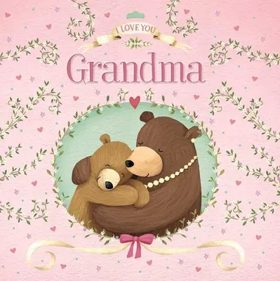 Mám ťa rád, babička: Polstrovaná dosková kniha - I Love You Grandma: Padded Board Book