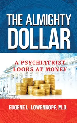Všemocný dolár: Psychiater sa pozerá na peniaze - The Almighty Dollar: A Psychiatrist Looks at Money