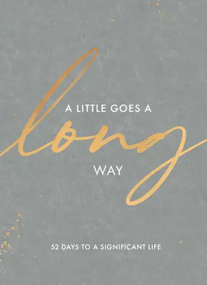 Málo znamená veľa: 52 dní k významnému životu - A Little Goes a Long Way: 52 Days to a Significant Life