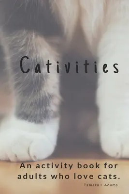 Aktivity pre deti: Kniha aktivít pre dospelých Pre ľudí, ktorí milujú mačky! - Cativities: An Adult Activity Book For people who love cats!