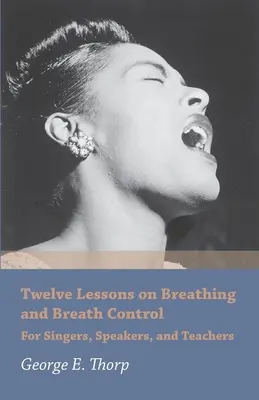 Dvanásť lekcií o dýchaní a kontrole dychu - pre spevákov, rečníkov a učiteľov - Twelve Lessons on Breathing and Breath Control - For Singers, Speakers, and Teachers