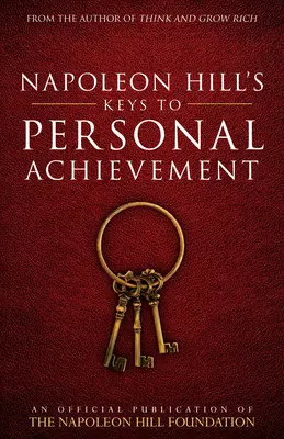 Kľúče Napoleona Hilla k osobnému úspechu: Oficiálna publikácia Nadácie Napoleona Hilla - Napoleon Hill's Keys to Personal Achievement: An Official Publication of the Napoleon Hill Foundation