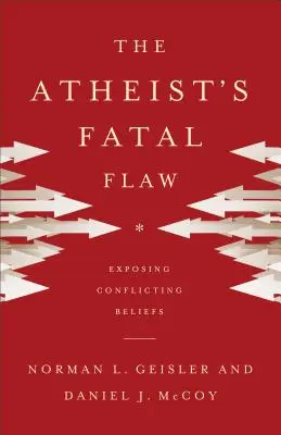 Osudová chyba ateistu: Odhaľovanie protichodných presvedčení - The Atheist's Fatal Flaw: Exposing Conflicting Beliefs