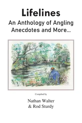 Línie života: Linesines: antológia rybárskych anekdot a ďalších... - Lifelines: An Anthology of Angling Anecdotes and More...