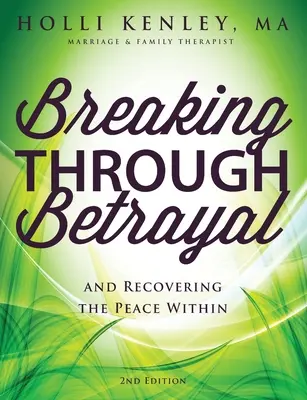 Prelomiť zradu: a obnoviť vnútorný pokoj, 2. vydanie - Breaking Through Betrayal: and Recovering the Peace Within, 2nd Edition
