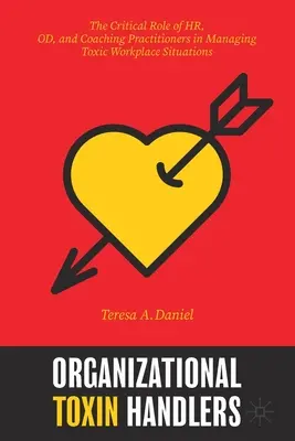 Organizational Toxin Handlers: Kľúčová úloha odborníkov z oblasti Hr, Od a koučingu pri zvládaní toxických situácií na pracovisku - Organizational Toxin Handlers: The Critical Role of Hr, Od, and Coaching Practitioners in Managing Toxic Workplace Situations