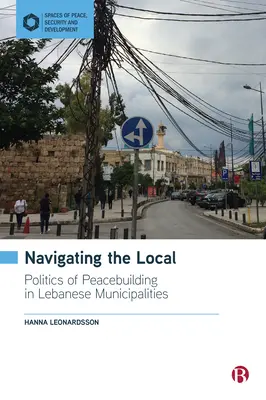 Navigácia na miestnej úrovni: Politika budovania mieru v libanonských obciach - Navigating the Local: Politics of Peacebuilding in Lebanese Municipalities