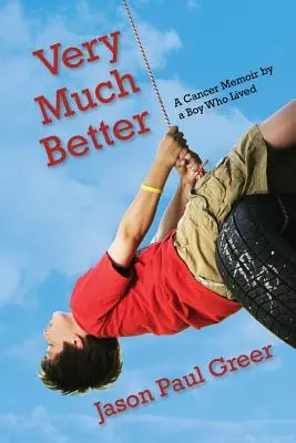 Veľmi oveľa lepšie: Spomienky na rakovinu od chlapca, ktorý žil - Very Much Better: A Cancer Memoir by a Boy Who Lived