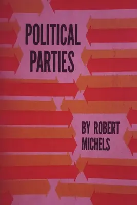 Politické strany: Sociologická štúdia oligarchických tendencií modernej demokracie - Political Parties: A Sociological Study of the Oligarchial Tendencies of Modern Democracy