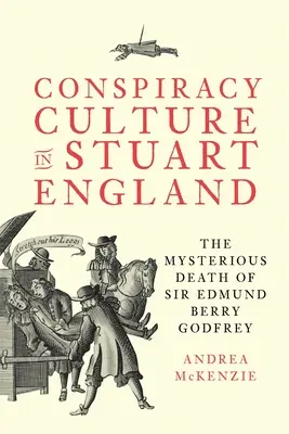 Konšpiračná kultúra v stuartovskom Anglicku: Záhadná smrť sira Edmunda Berryho Godfreya - Conspiracy Culture in Stuart England: The Mysterious Death of Sir Edmund Berry Godfrey