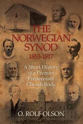Nórska synoda 1853-1917: Krátke dejiny významného predchodcu cirkvi - The Norwegian Synod 1853-1917: A Short History of a Premier Predecessor Church Body