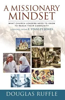 Misionárske myslenie: Misionárska misia: čo potrebujú vedieť vedúci cirkvi, aby mohli osloviť svoje komunity - A Missionary Mindset: What Church Leaders Need to Know to Reach Their Communities