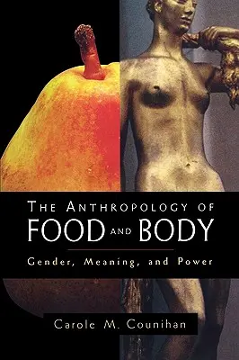 Antropológia jedla a tela: Rod, význam a moc (Gender, Meaning and Power) - The Anthropology of Food and Body: Gender, Meaning and Power