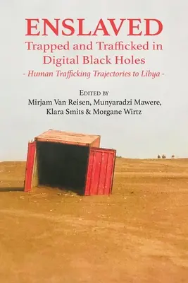 Zotročení: V pasci a v zajatí digitálnych čiernych dier: Trajektórie obchodovania s ľuďmi do Líbye - Enslaved: Trapped and Trafficked in Digital Black Holes: Human Trafficking Trajectories to Libya