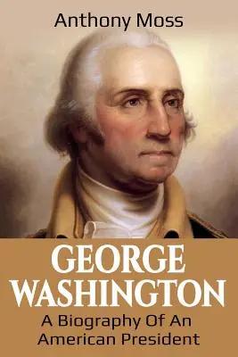 George Washington: Životopis amerického prezidenta - George Washington: A Biography of an American President