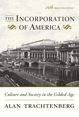 Začlenenie Ameriky: Kultúra a spoločnosť v pozlátenom veku - The Incorporation of America: Culture and Society in the Gilded Age
