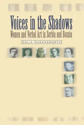 Hlasy v tieňoch: Ženy a slovesné umenie v Srbsku a Bosne - Voices in the Shadows: Women and Verbal Art in Serbia and Bosnia