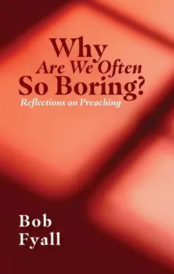 Prečo sme často takí nudní? Úvahy o kázaní - Why Are We Often So Boring?: Reflections on Preaching