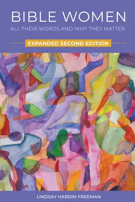 Biblické ženy: Všetky ich slová a prečo na nich záleží: Rozšírené druhé vydanie - Bible Women: All Their Words and Why They Matter: Expanded Second Edition