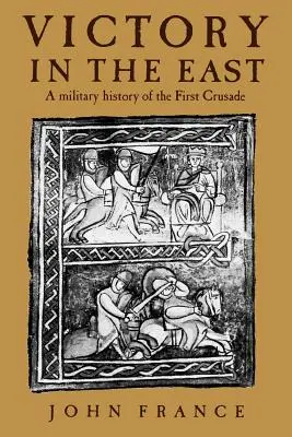 Víťazstvo na východe: Vojenské dejiny prvej krížovej výpravy - Victory in the East: A Military History of the First Crusade
