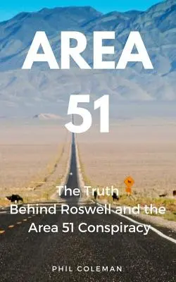 Oblasť 51: Pravda o Roswelli a konšpirácii v oblasti 51 - Area 51: The Truth Behind Roswell and the Area 51 Conspiracy