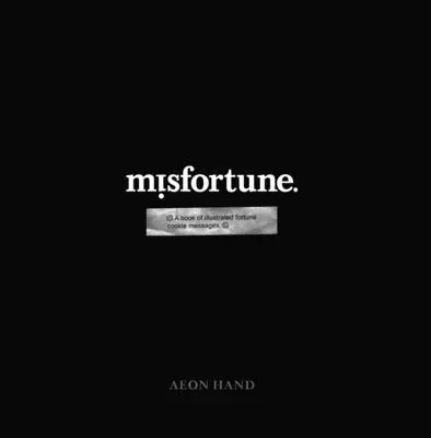 Nešťastie: Kniha ilustrovaných posolstiev z koláčikov šťastia - Misfortune: A Book of Illustrated Fortune Cookie Messages