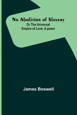 Žiadne zrušenie otroctva; alebo univerzálna ríša lásky, báseň - No Abolition of Slavery; Or the Universal Empire of Love, A poem