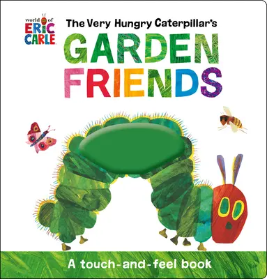 The Very Hungry Caterpillar's Garden Friends (Veľmi hladná húsenica: kamaráti zo záhrady): Kniha na dotyk a ohmatanie - The Very Hungry Caterpillar's Garden Friends: A Touch-And-Feel Book