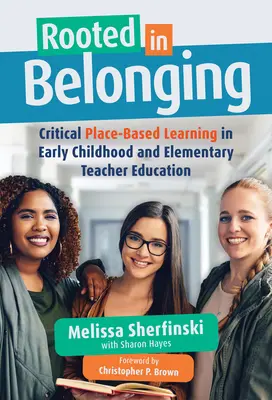 Zakorenení v spolupatričnosti: Kritické učenie založené na mieste vo vzdelávaní učiteľov v ranom detstve a na základných školách - Rooted in Belonging: Critical Place-Based Learning in Early Childhood and Elementary Teacher Education