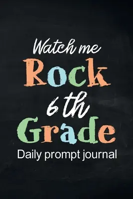 Watch Me Rock Denník denných úloh pre 6. ročník: Denník vďačnosti, denník všímavosti, denník zábavy, denník pozitívneho myslenia - Watch Me Rock 6th Grade Daily Prompt Journal: Writing Diary Guided Positive Thinking, Daily Gratitude Journal, Mindfulness Journal, Fun Libs