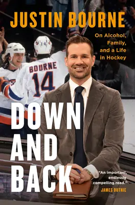 Dolu a späť: O alkohole, rodine a živote v hokeji - Down and Back: On Alcohol, Family, and a Life in Hockey