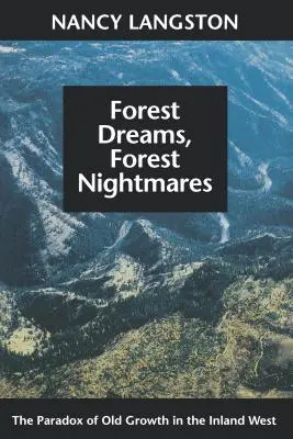 Lesné sny, lesné nočné mory: Paradox starých porastov vo vnútrozemí Západu - Forest Dreams, Forest Nightmares: The Paradox of Old Growth in the Inland West