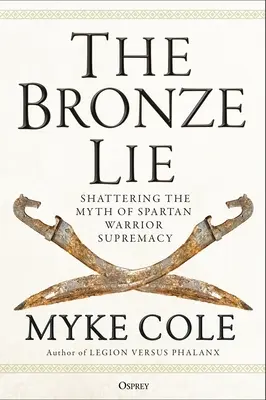 Bronzová lož: Rozbitie mýtu o nadradenosti spartských bojovníkov - The Bronze Lie: Shattering the Myth of Spartan Warrior Supremacy