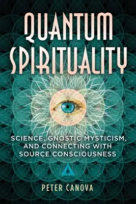 Kvantová spiritualita: Veda, gnostická mystika a spojenie so zdrojovým vedomím - Quantum Spirituality: Science, Gnostic Mysticism, and Connecting with Source Consciousness