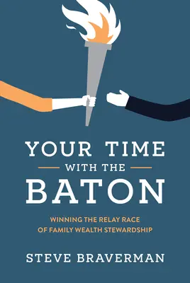 Váš čas s paličkou: Štafetové preteky v spravovaní rodinného majetku: Vyhrajte štafetové preteky v spravovaní rodinného majetku - Your Time with the Baton: Winning the Relay Race of Family Wealth Stewardship