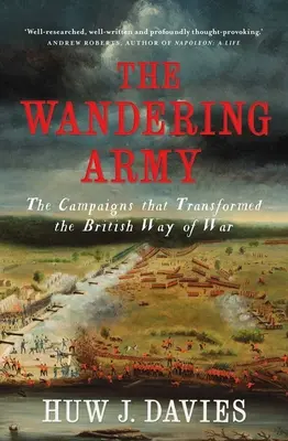 Potulná armáda: Kampaň, ktorá zmenila britský spôsob vedenia vojny - The Wandering Army: The Campaigns That Transformed the British Way of War