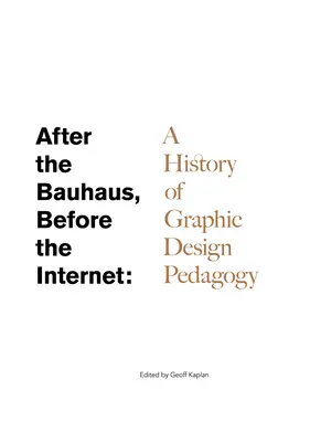 Po Bauhause, pred internetom: Dejiny pedagogiky grafického dizajnu - After the Bauhaus, Before the Internet: A History of Graphic Design Pedagogy