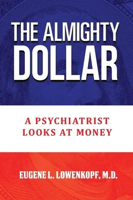 Všemocný dolár: Psychiater sa pozerá na peniaze - The Almighty Dollar: A Psychiatrist Looks at Money