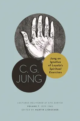 Jung o Duchovných cvičeniach Ignáca z Loyoly: Prednášky prednesené v Eth Zürichu, zväzok 7: 1939-1940 - Jung on Ignatius of Loyola's Spiritual Exercises: Lectures Delivered at Eth Zurich, Volume 7: 1939-1940