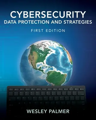 Kybernetická bezpečnosť - ochrana údajov a stratégie: Prvé vydanie - Cybersecurity - Data Protection and Strategies: First Edition