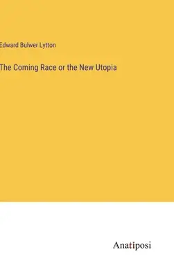 Prichádzajúca rasa alebo nová utópia - The Coming Race or the New Utopia