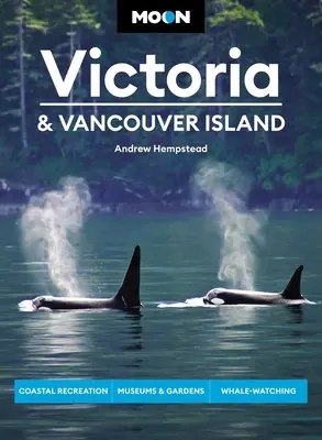 Moon Victoria & Vancouver Island: Vancouver: pobrežná rekreácia, múzeá a záhrady, pozorovanie veľrýb - Moon Victoria & Vancouver Island: Coastal Recreation, Museums & Gardens, Whale-Watching