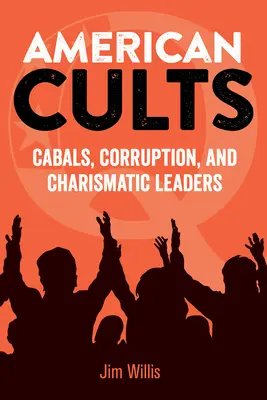 Americké kulty: Kábely, korupcia a charizmatickí vodcovia - American Cults: Cabals, Corruption, and Charismatic Leaders