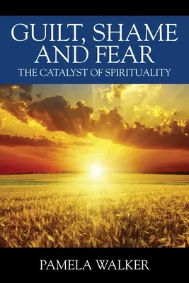 Vina, hanba a strach: katalyzátor spirituality - Guilt, Shame and Fear: The Catalyst of Spirituality