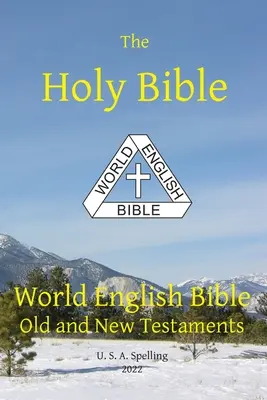Svätá Biblia: USA Pravopis: World English Bible Old and New Testaments U. S. A. - Holy Bible: World English Bible Old and New Testaments U. S. A. Spelling